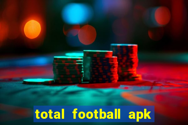 total football apk mod dinheiro infinito